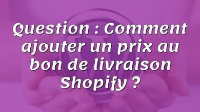 Question : Comment ajouter un prix au bon de livraison Shopify ?